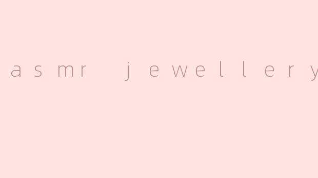 asmr jewellery